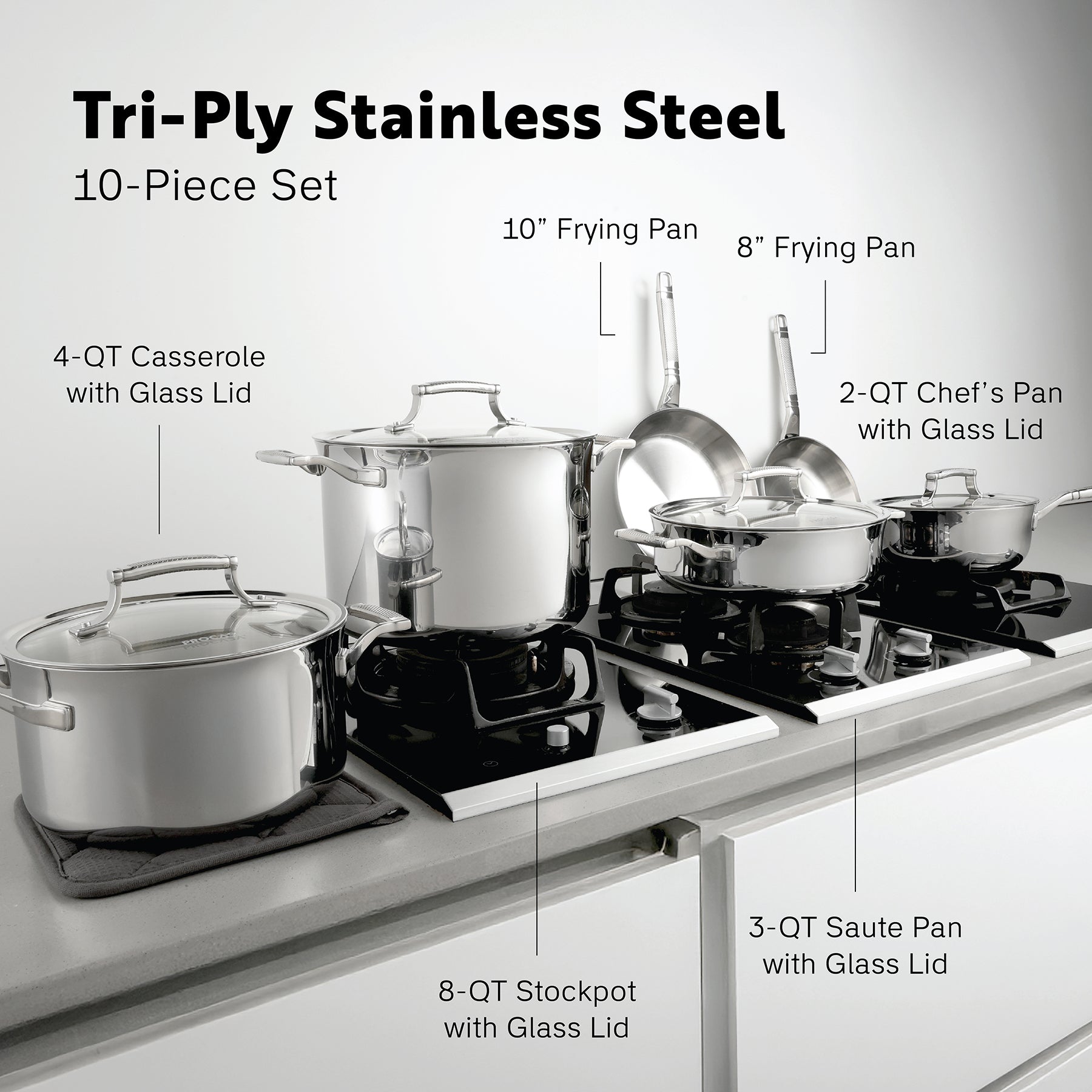 Tri-Ply Stainless Steel 
10-Piece Set